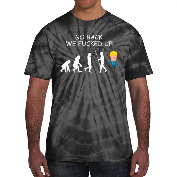 Go Back We Fucked Up Antitrump 2020 Election Apparel .Png Tie-Dye T-Shirt