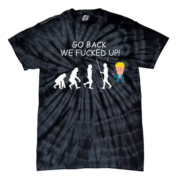 Go Back We Fucked Up Antitrump 2020 Election Apparel .Png Tie-Dye T-Shirt