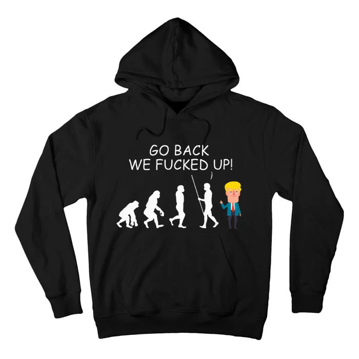 Go Back We Fucked Up Antitrump 2020 Election Apparel .Png Tall Hoodie