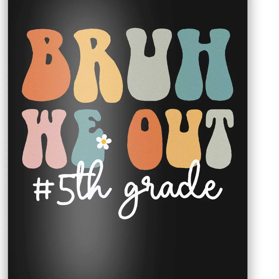 Groovy Bruh We Out 5th Grade Funny Teacher Poster