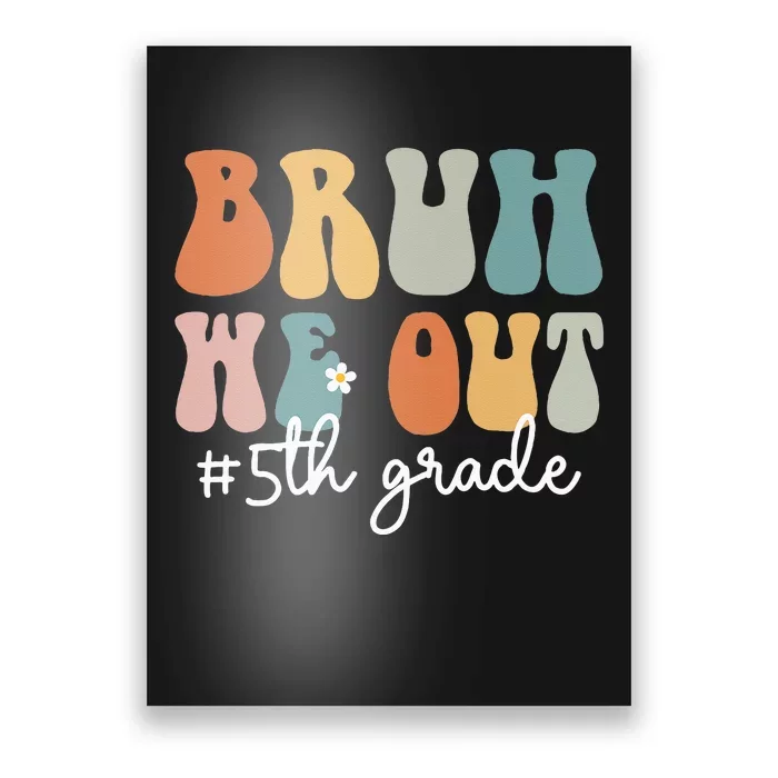 Groovy Bruh We Out 5th Grade Funny Teacher Poster