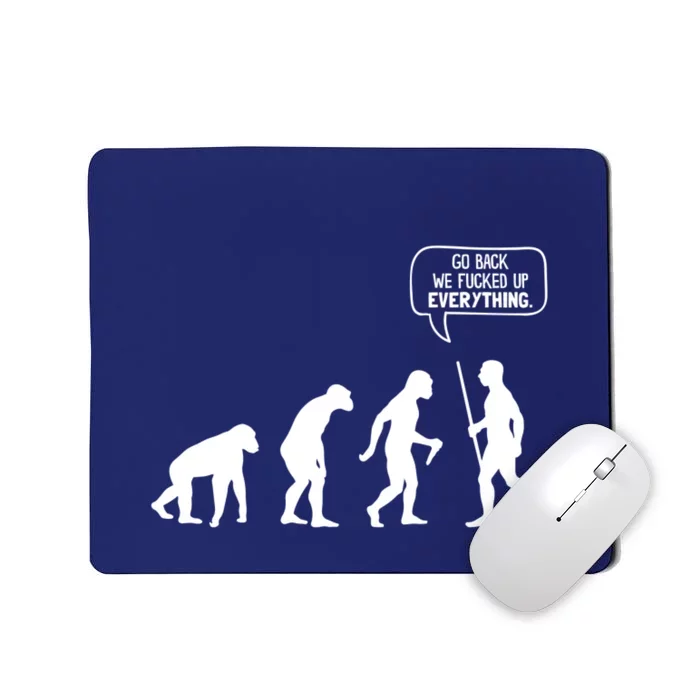 Go Back We Fucked Up Everything Funny Mousepad