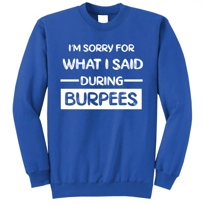 Gym Buddies Workout I'm Sorry For What I Said During Burpees Gift Tall Sweatshirt