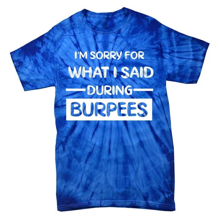 Gym Buddies Workout I'm Sorry For What I Said During Burpees Gift Tie-Dye T-Shirt