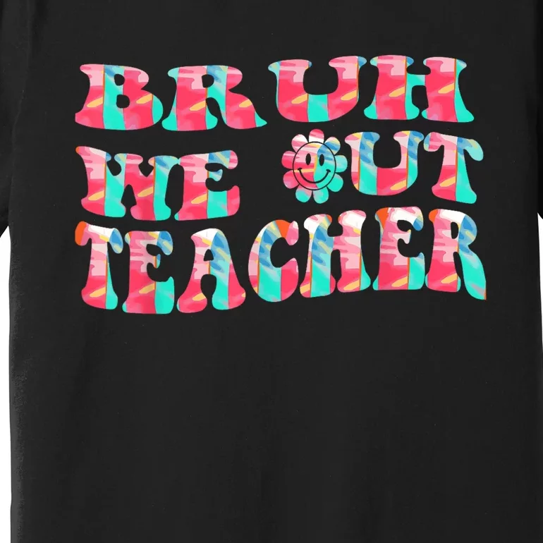 Groovy Bruh We Out Teachers Last Day Of School Men Women Premium T-Shirt