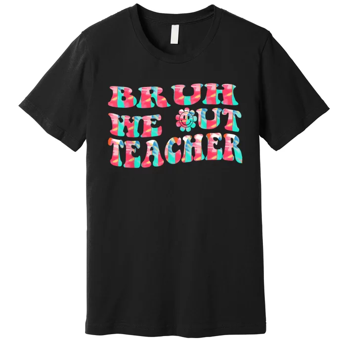 Groovy Bruh We Out Teachers Last Day Of School Men Women Premium T-Shirt