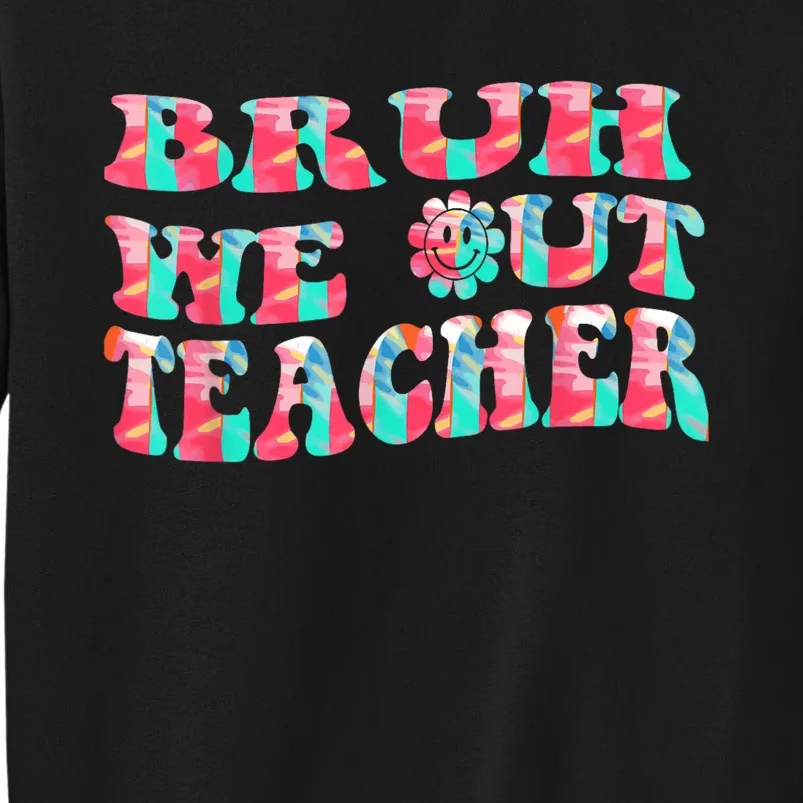 Groovy Bruh We Out Teachers Last Day Of School Men Women Tall Sweatshirt