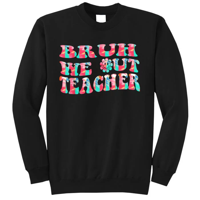 Groovy Bruh We Out Teachers Last Day Of School Men Women Tall Sweatshirt