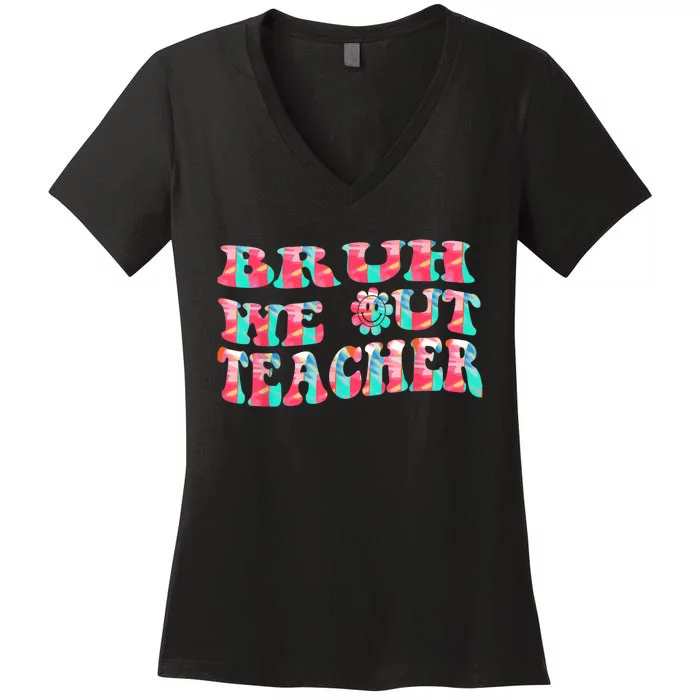 Groovy Bruh We Out Teachers Last Day Of School Men Women Women's V-Neck T-Shirt