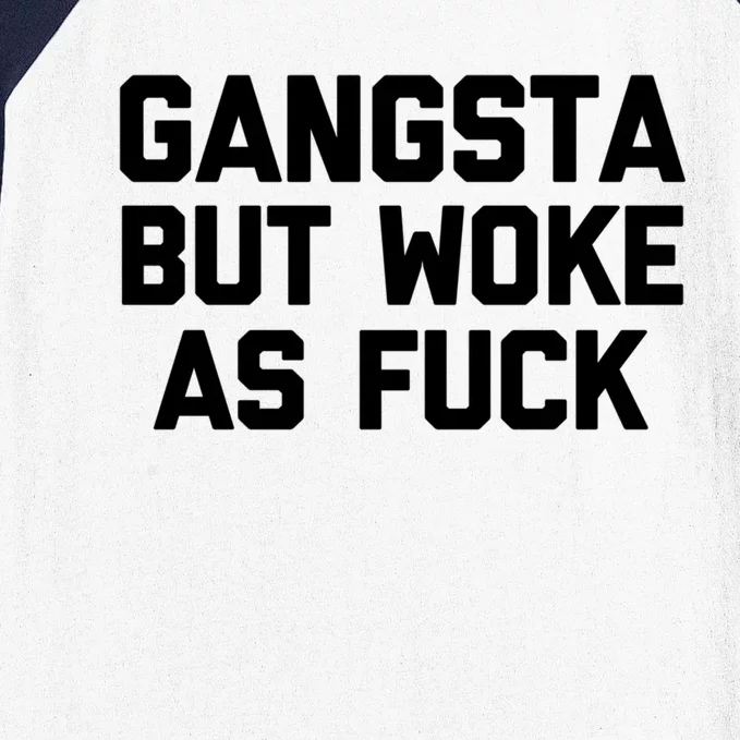 Gangsta But Woke As Fuck Cool Gift Funny Saying Sarcastic Cool Gift Baseball Sleeve Shirt