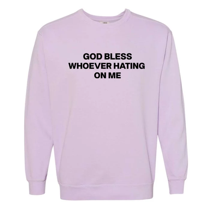 God Bless Whoever Hating On Me Funny Garment-Dyed Sweatshirt