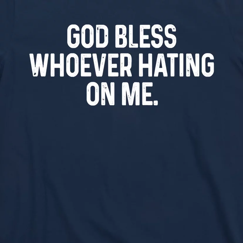 God Bless Whoever Hating On Me T-Shirt