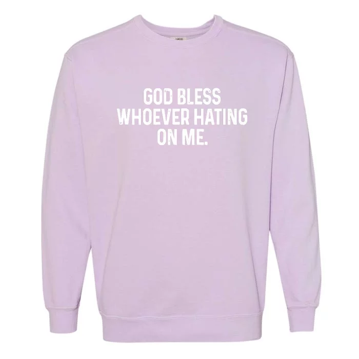 God Bless Whoever Hating On Me Garment-Dyed Sweatshirt