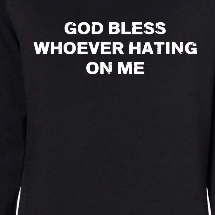 God Bless Whoever Hating On Me Womens California Wash Sweatshirt