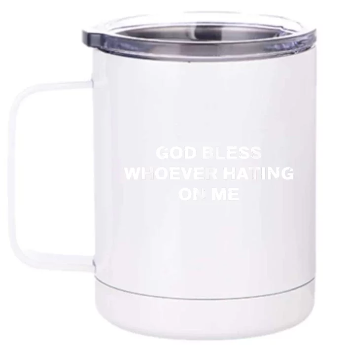 God Bless Whoever Hating On Me Front & Back 12oz Stainless Steel Tumbler Cup