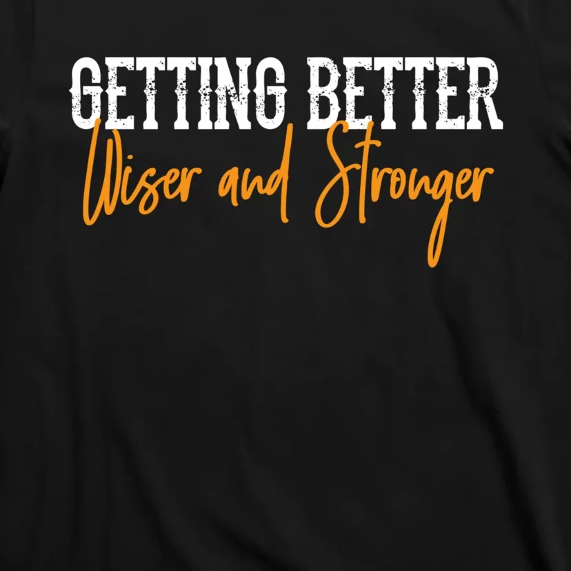 Getting Better, Wiser, Stronger T-Shirt