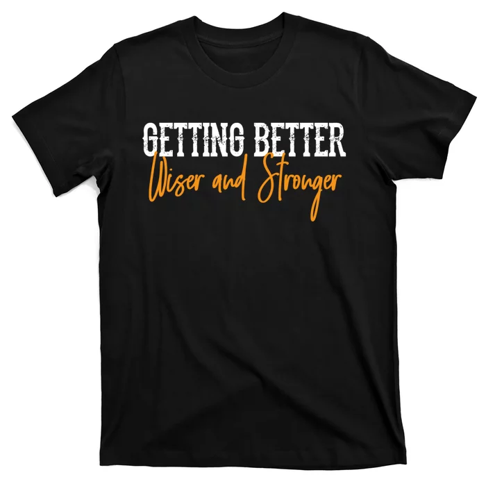 Getting Better, Wiser, Stronger T-Shirt