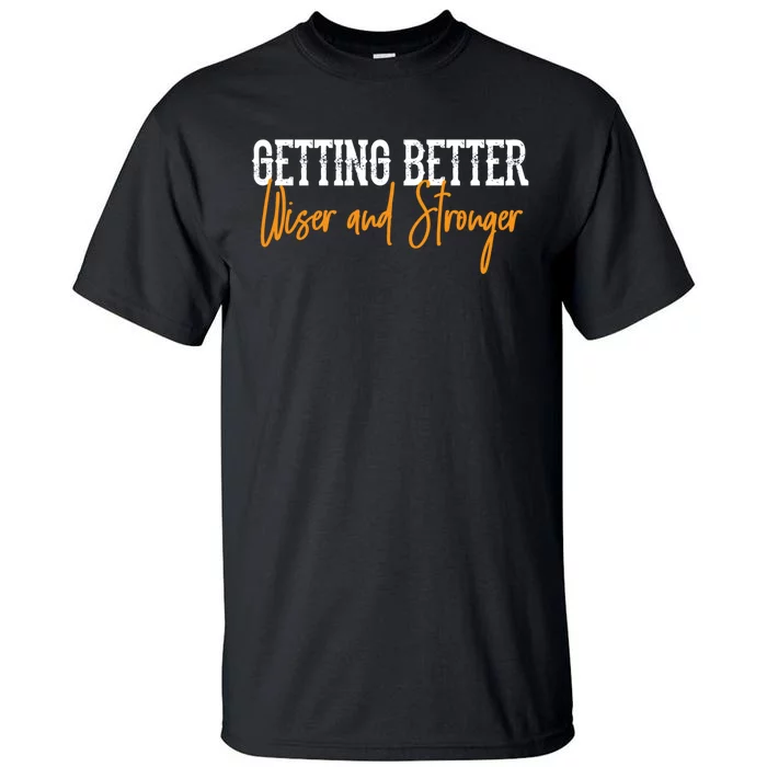 Getting Better, Wiser, Stronger Tall T-Shirt