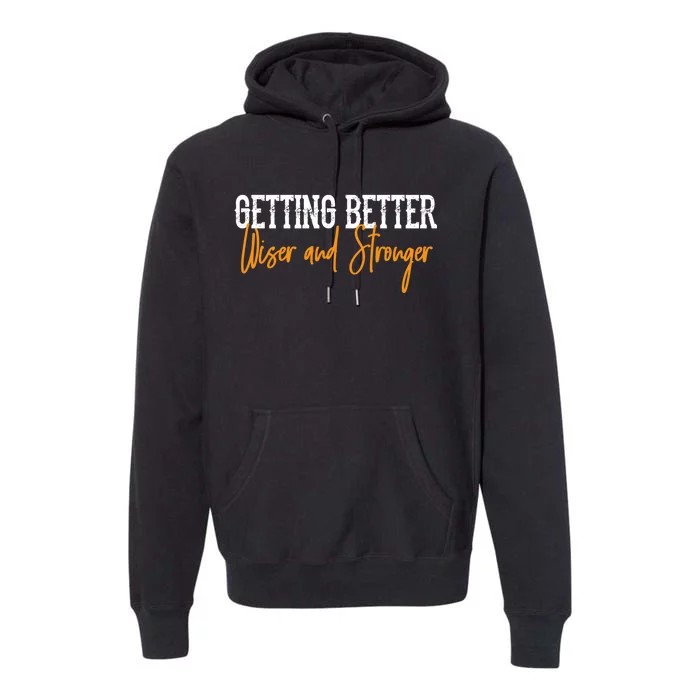 Getting Better, Wiser, Stronger Premium Hoodie