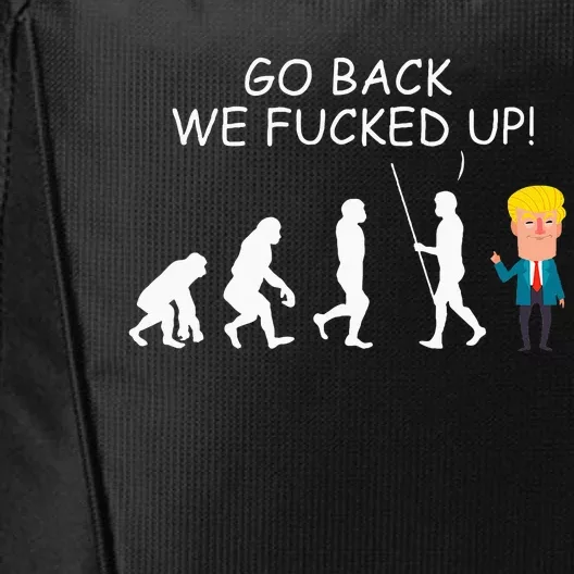 Go Back We Fucked Up Funny Antitrump 2024 City Backpack