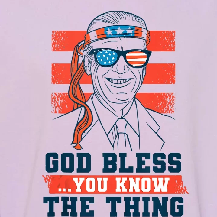 God Bless You Know The Thing A Funny Biden Garment-Dyed Sweatshirt