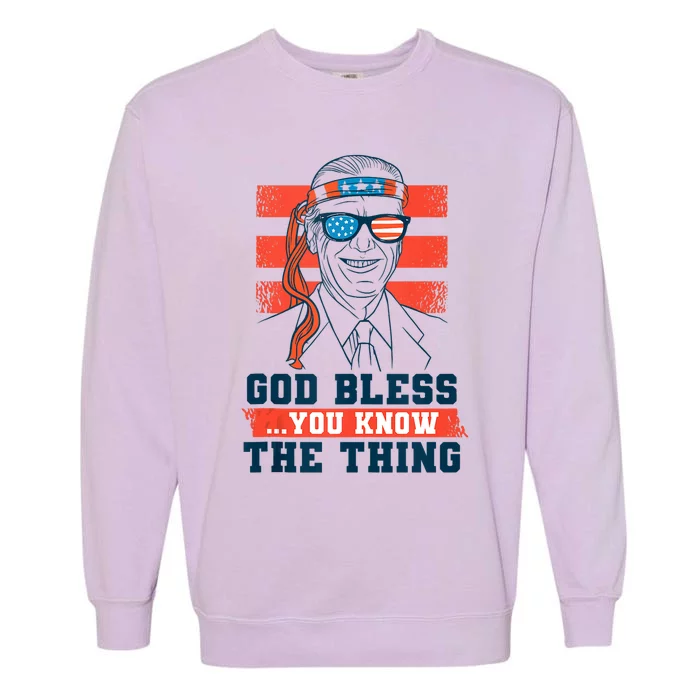 God Bless You Know The Thing A Funny Biden Garment-Dyed Sweatshirt