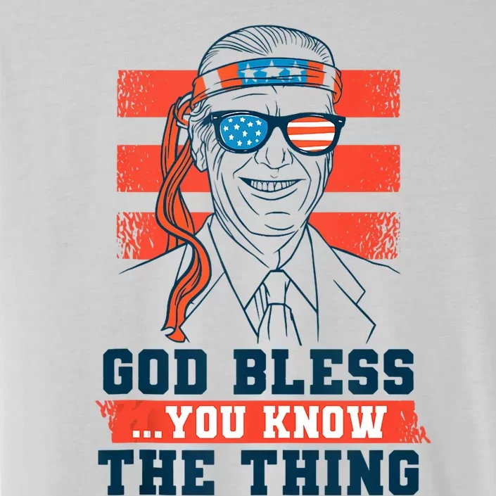 God Bless You Know The Thing A Funny Biden ChromaSoft Performance T-Shirt