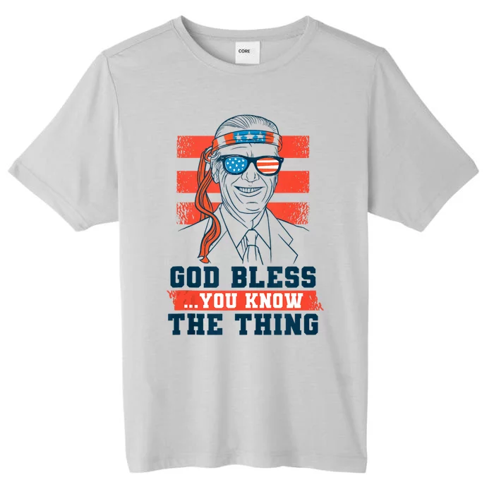 God Bless You Know The Thing A Funny Biden ChromaSoft Performance T-Shirt