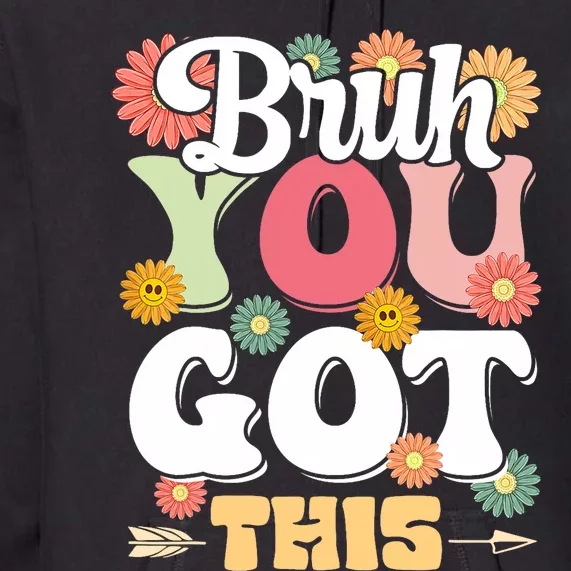 Groovy Bruh You Got This Testing Day Premium Hoodie