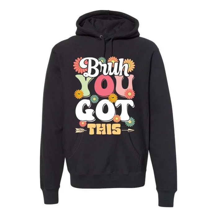 Groovy Bruh You Got This Testing Day Premium Hoodie