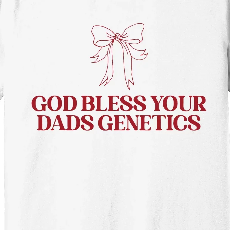 God Bless Your Dads Genetics Apparel Premium T-Shirt