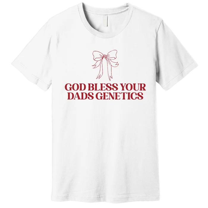 God Bless Your Dads Genetics Apparel Premium T-Shirt