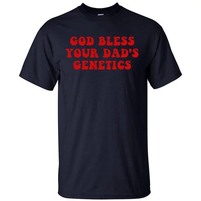 God Bless Your DadS Genetics Tall T-Shirt