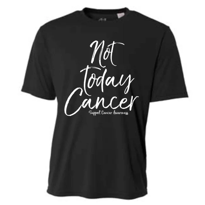 Group Cancer Awareness Funny Gift For Families Not Today Cancer Gift Cooling Performance Crew T-Shirt