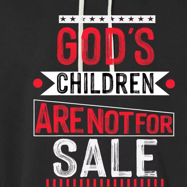 Gods Children Are Not For Sale  End Human Trafficking Save The Children Garment-Dyed Fleece Hoodie