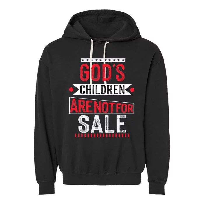 Gods Children Are Not For Sale  End Human Trafficking Save The Children Garment-Dyed Fleece Hoodie