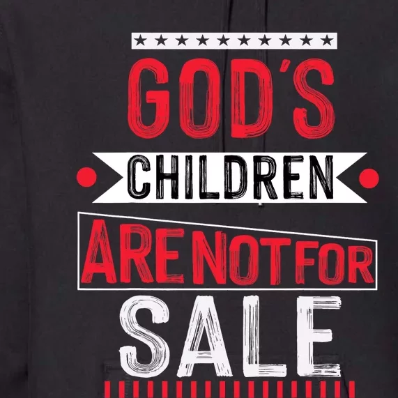 Gods Children Are Not For Sale  End Human Trafficking Save The Children Premium Hoodie