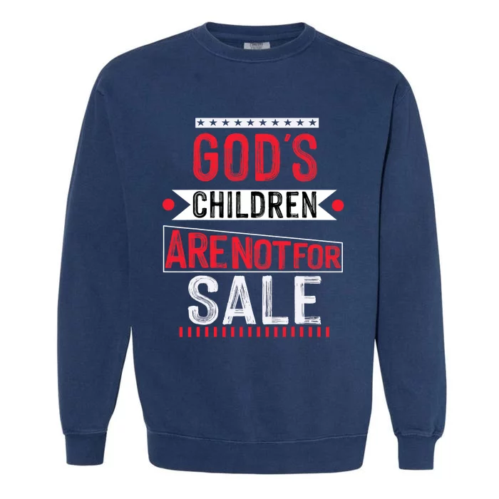 Gods Children Are Not For Sale  End Human Trafficking Save The Children Garment-Dyed Sweatshirt