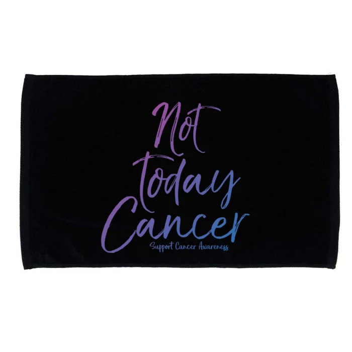 Group Cancer Awareness Funny Gift For Families Not Today Cancer Gift Microfiber Hand Towel