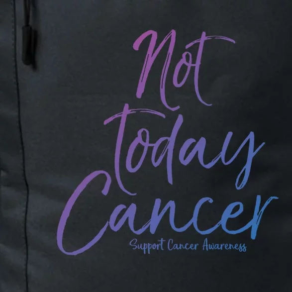 Group Cancer Awareness Funny Gift For Families Not Today Cancer Gift Daily Commute Backpack