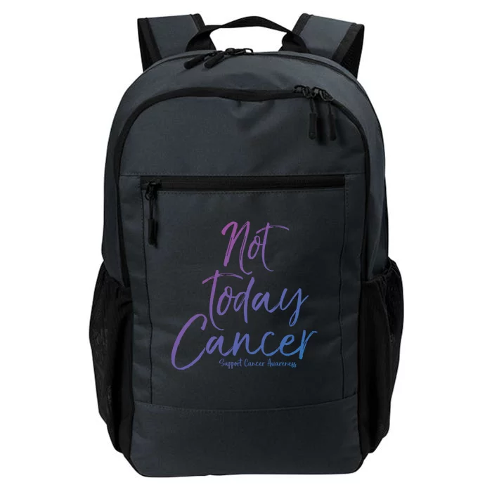 Group Cancer Awareness Funny Gift For Families Not Today Cancer Gift Daily Commute Backpack