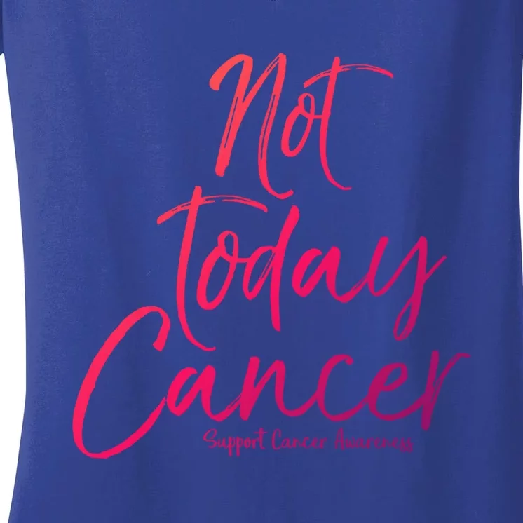 Group Cancer Awareness Funny Gift For Families Not Today Cancer Gift Women's V-Neck T-Shirt