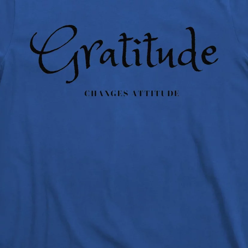 Gratitude Changes Attitude Thanksgiving Fall Season Fashion T-Shirt