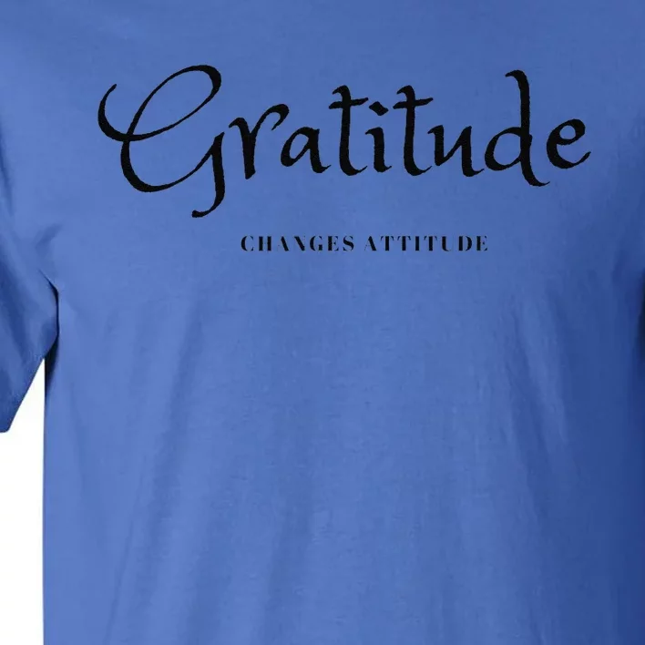 Gratitude Changes Attitude Thanksgiving Fall Season Fashion Tall T-Shirt