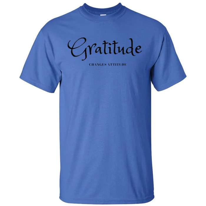 Gratitude Changes Attitude Thanksgiving Fall Season Fashion Tall T-Shirt