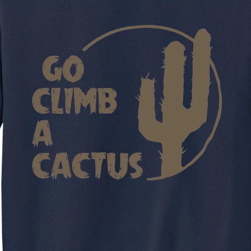 Go Climb A Cactus Tall Sweatshirt