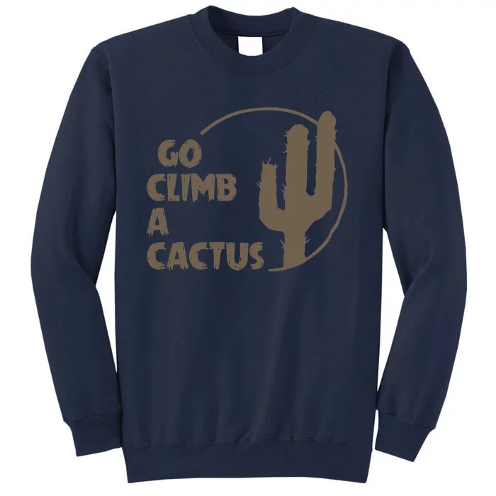 Go Climb A Cactus Tall Sweatshirt