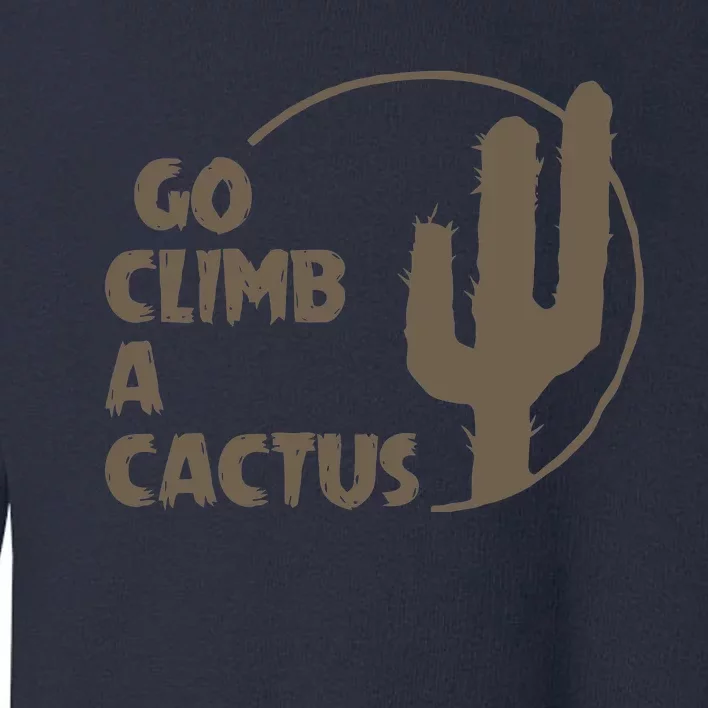 Go Climb A Cactus Toddler Sweatshirt