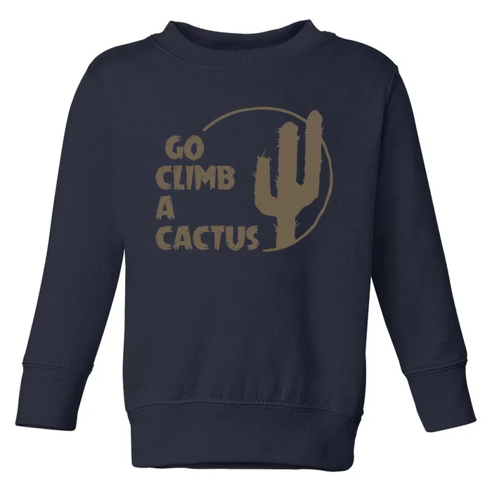 Go Climb A Cactus Toddler Sweatshirt