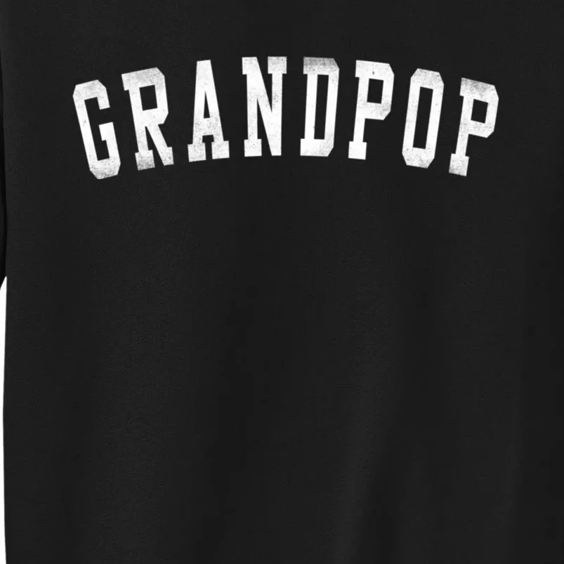 Grandpop Classic Bold Font FatherS Day Grandpop Tall Sweatshirt